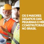Desafios de pequenas e médias construtoras