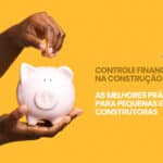 Controle financeiro na construção civil para pequenas e médias construtoras