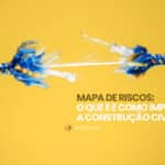 Como evitar os riscos na construção Civil? O Mapa de riscos pode ser a solução!