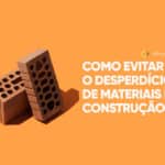 Como evitar o desperdício de materiais de construção?