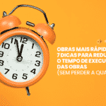 Reduzir o tempo de execução das obras e manter a qualidade da obra