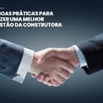 Gestão da construtora: boas práticas