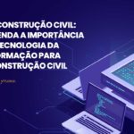 TI e construção civil: uma relação de sucesso