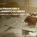 Planejamento de obras e gestão financeira da construtora