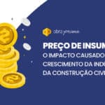 Preço de insumos: impacto no crescimento da construção civil