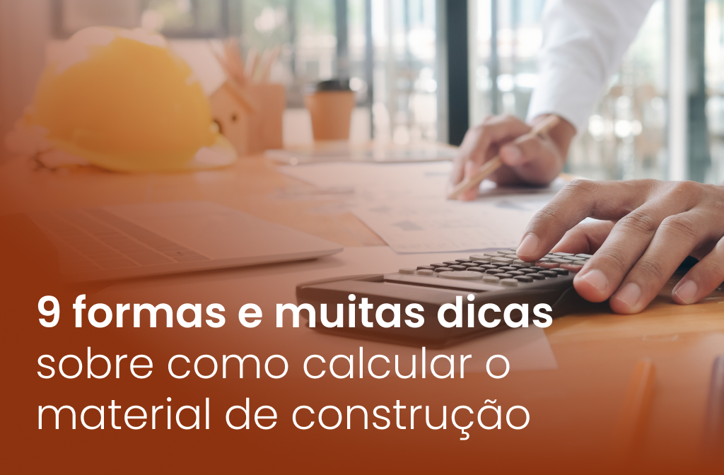 9 formas e muitas dicas sobre como calcular o material de construção