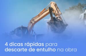 4 dicas rápidas para descarte de entulho na obra
