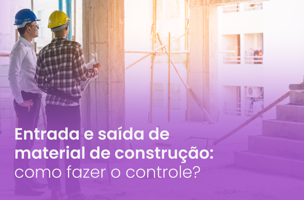 Entrada e saída de material de construção: como fazer o controle?