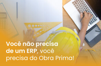 Você não precisa de um ERP, você precisa do Obra Prima