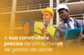 A sua construtora precisa de um software de gestão de obras