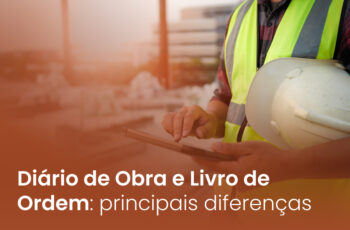 Diário de obra e Livro de ordem: principais diferenças