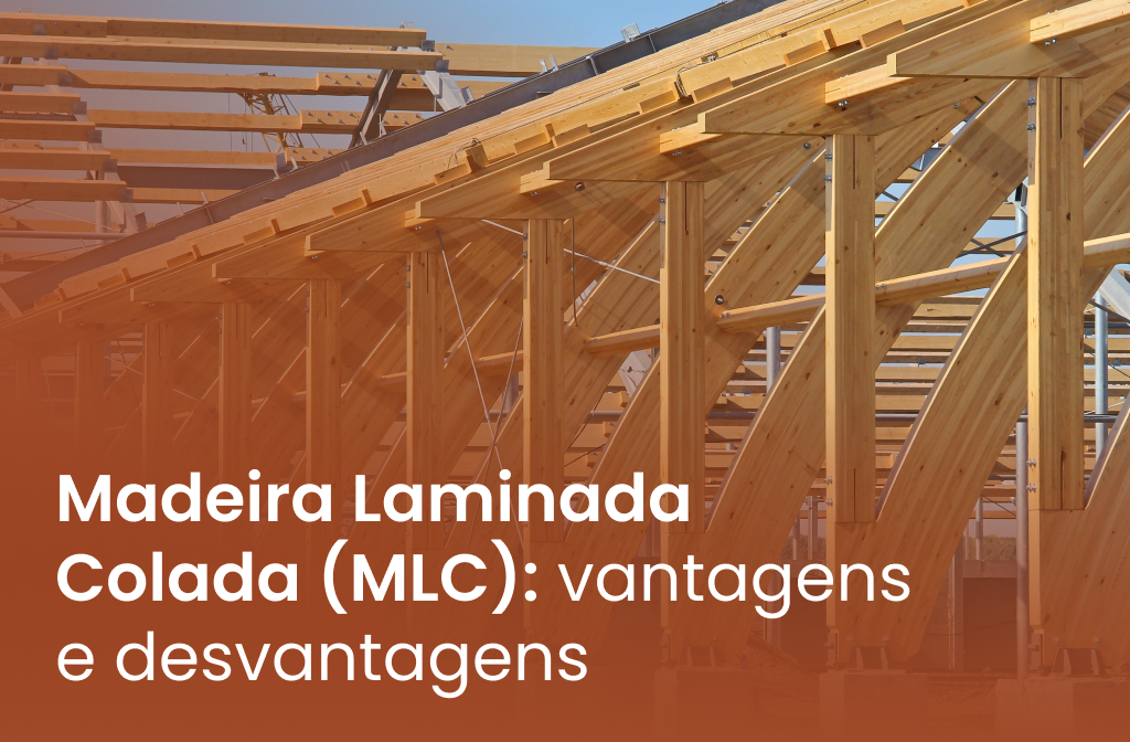 Madeira Laminada Colada (MLC): vantagens e desvantagens