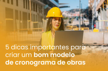 5 dicas importantes para criar um bom modelo de cronograma de obras