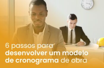 6 passos para desenvolver um modelo de cronograma de obra