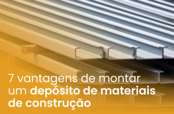 7 vantagens de montar um depósito de materiais de construção