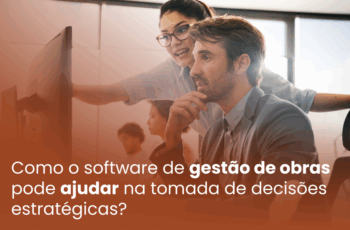 Como o software de gestão de obras pode ajudar na tomada de decisões estratégicas?