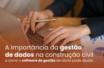 Gestão de dados na construção civil e como a tecnologia pode auxiliar