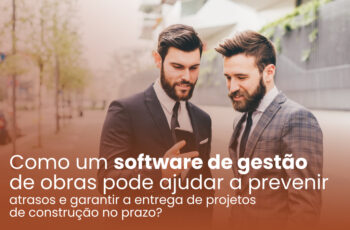 Como um software de gestão de obras pode ajudar a prevenir atrasos e garantir a entrega de projetos de construção no prazo?