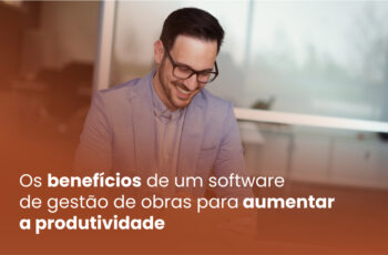 Os benefícios de um software de gestão de obras para aumentar a produtividade